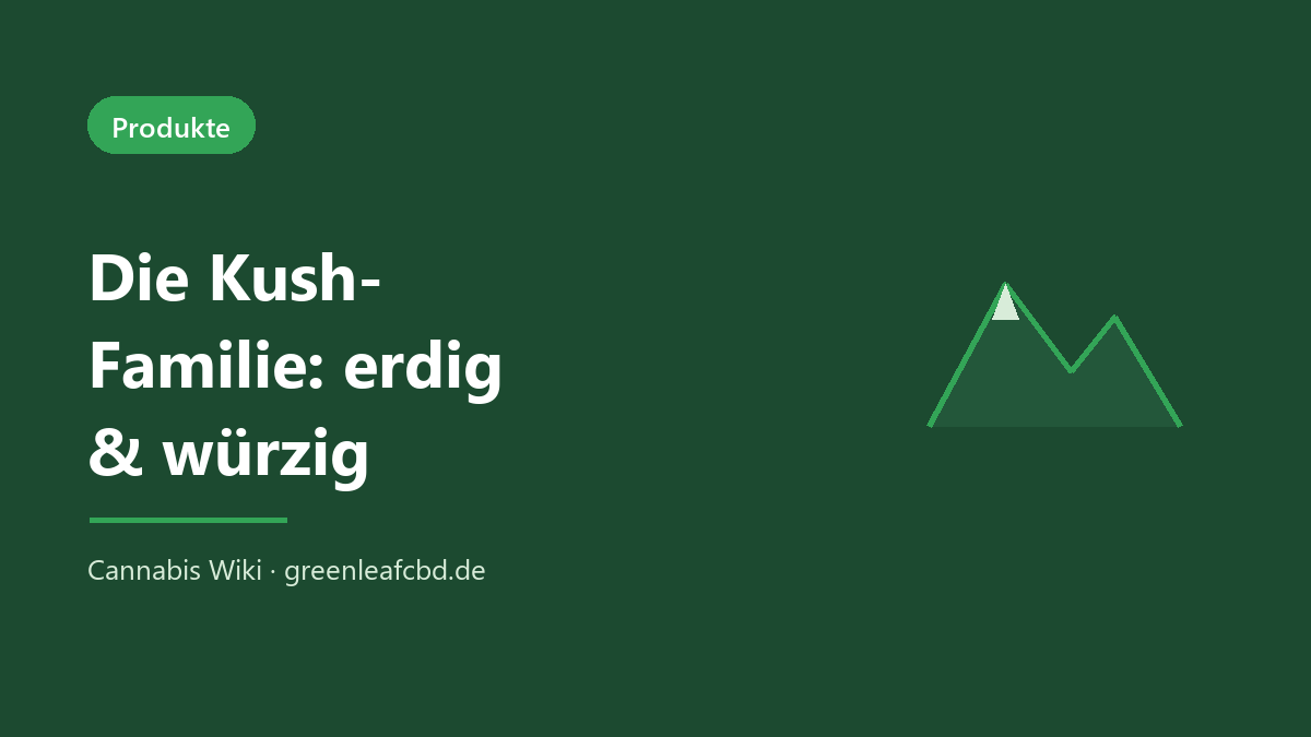 Die Kush-Familie: erdig-würzige, indica-geprägte Hanfsorten von OG Kush bis Hindu Kush