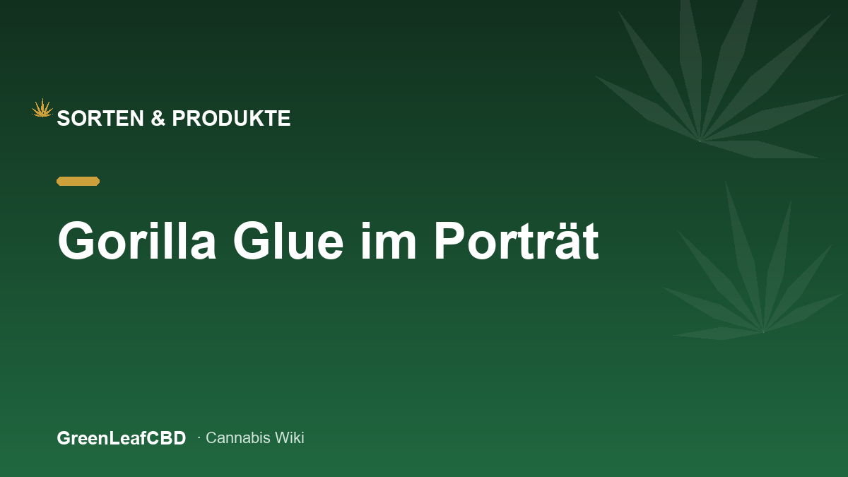Gorilla Glue im Portraet: die harzige GG4-Legende mit kurioser Namensgeschichte