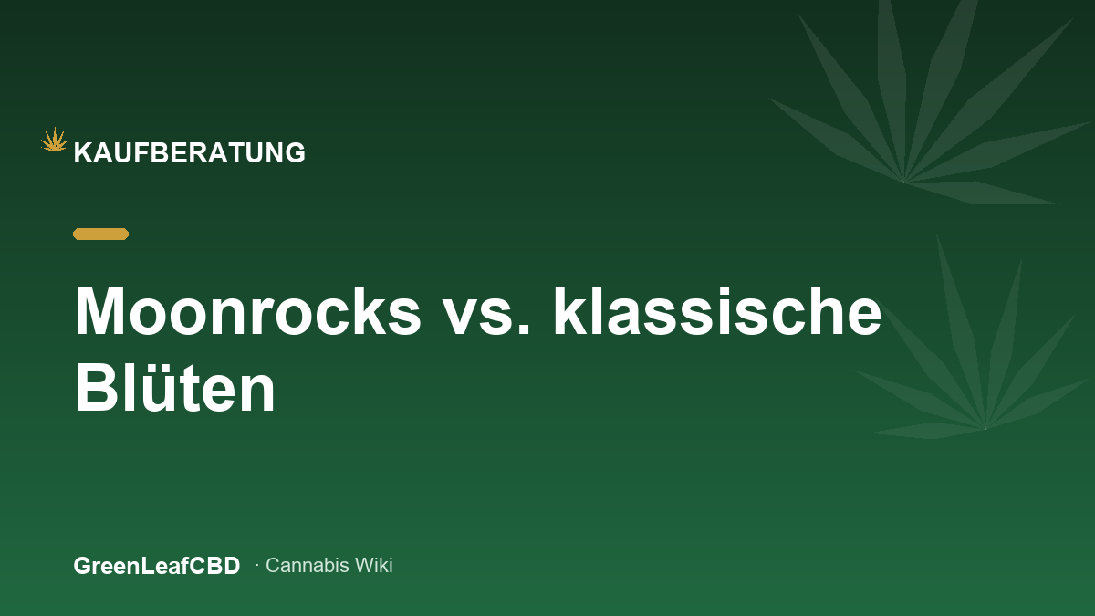 Moonrocks oder klassische Blueten: Kaufberatung fuer das CBD-Premium-Segment